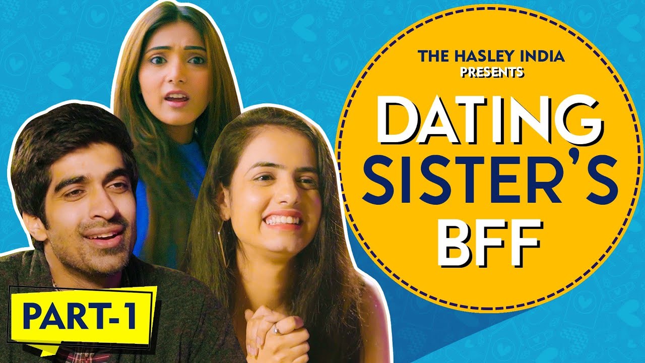 Dating Sister's BFF - EP 01 Ft. Keshav Sadana, Rashmeet Kaur | Hasley India