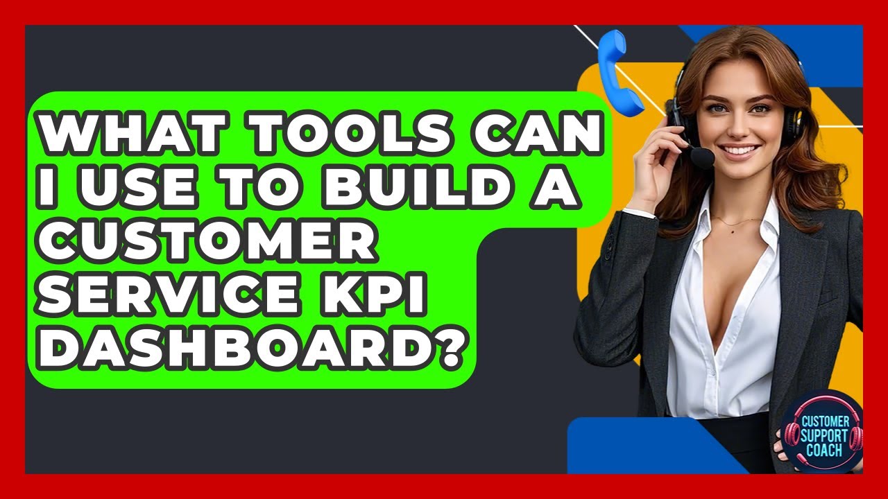 What Tools Can I Use To Build A Customer Service KPI Dashboard? - Customer Support Coach