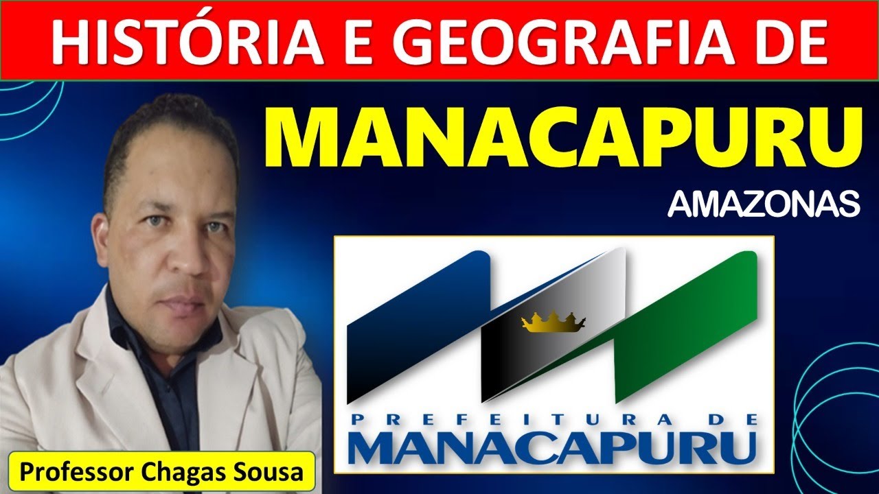 HISTÓRIA E GEOGRAFIA DE MANACAPURU-AM(Concurso da Prefeitura Municipal 2024)Prof. Chagas Sousa