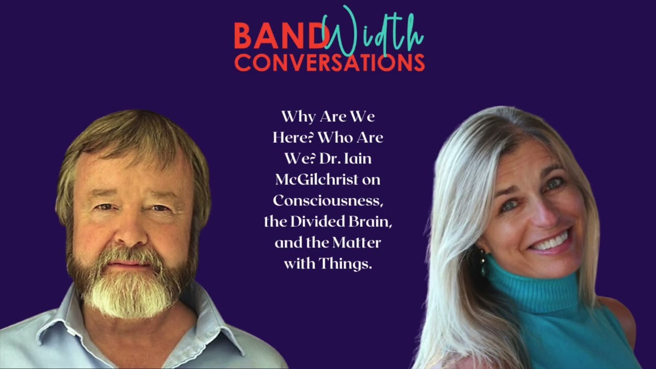 Why Are We Here? Who Are We? Dr. Iain McGilchrist on Consciousness & the Divided Brain
