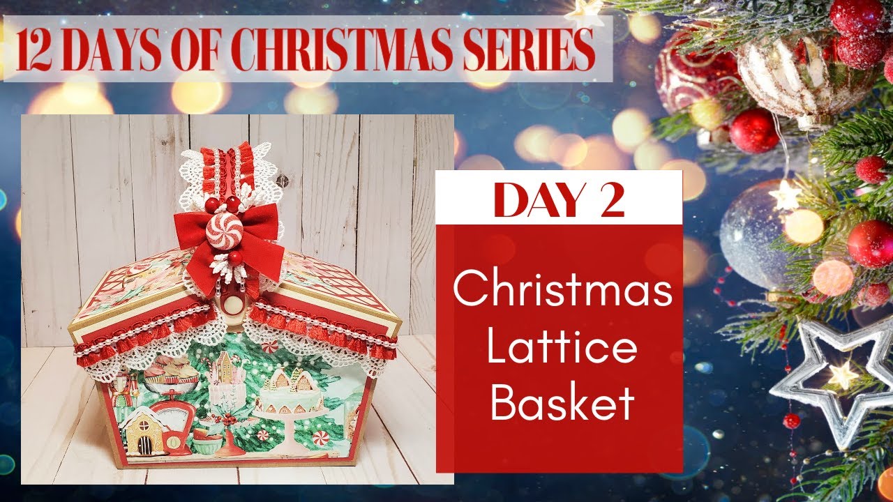 12 DAYS OF CHRISTMAS SERIES | DAY 2 | CHRISTMAS LATTICE BASKET | ASC & MYSCRAPHICK DT PROJECT