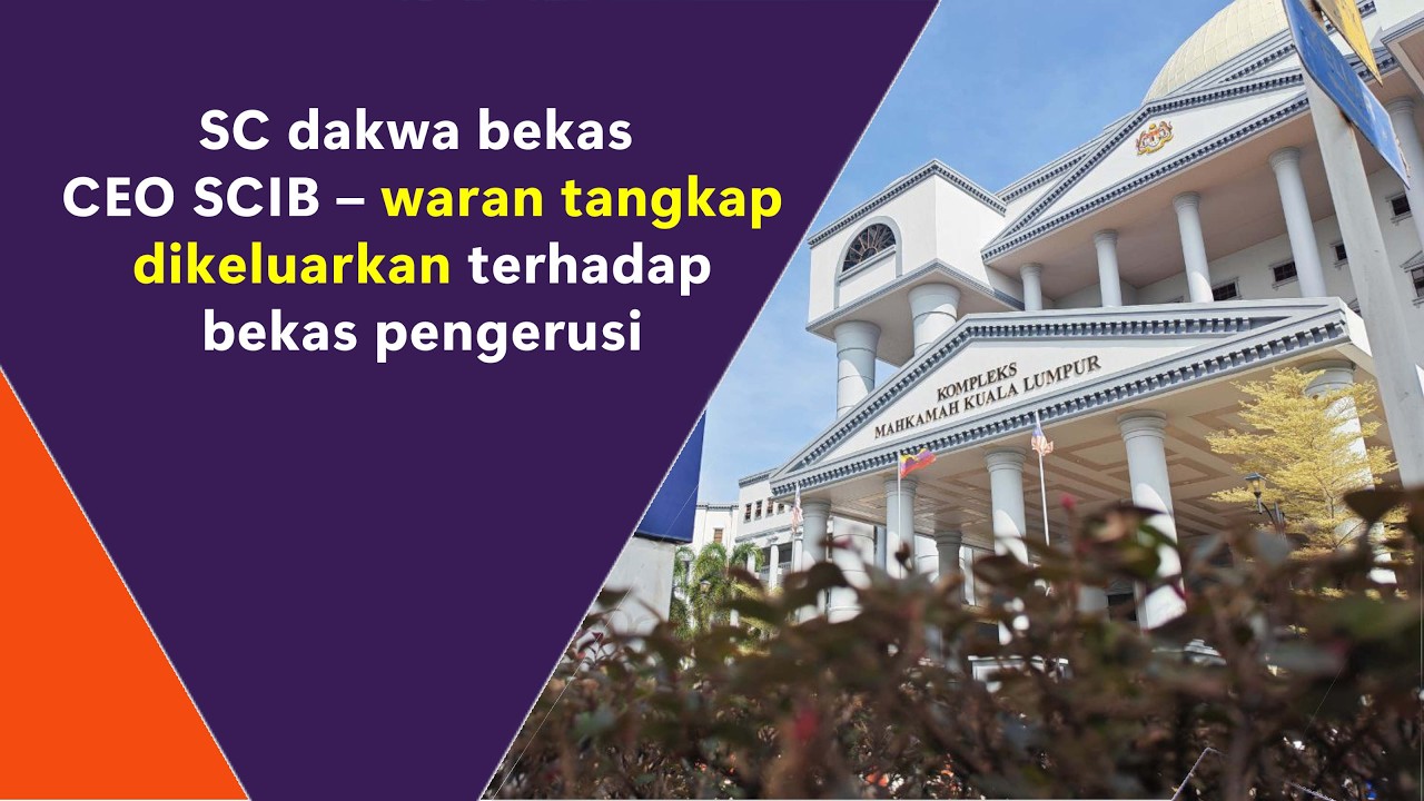 SC dakwa bekas CEO SCIB – waran tangkap dikeluarkan terhadap bekas pengerusi