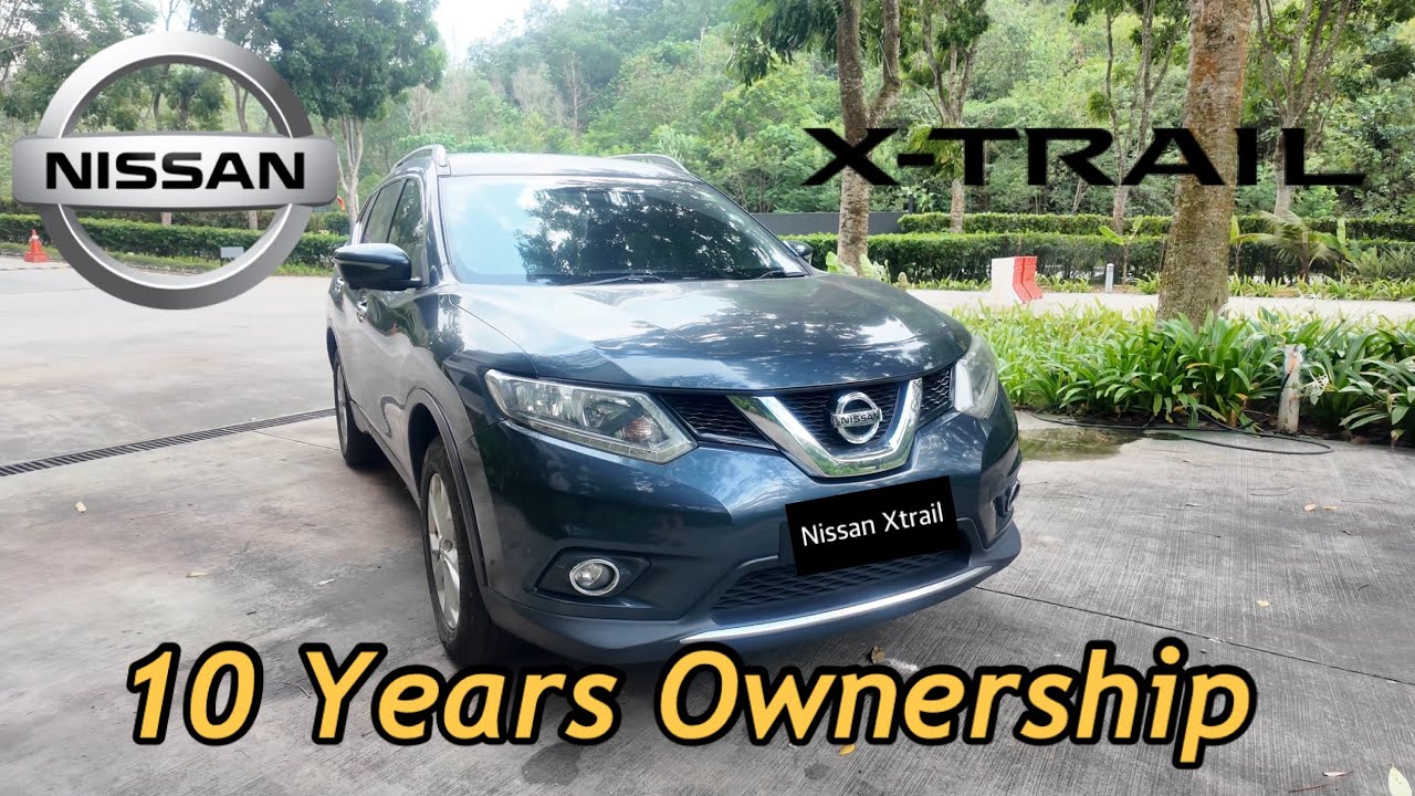 10 Years of Ownership - Nissan Xtrail