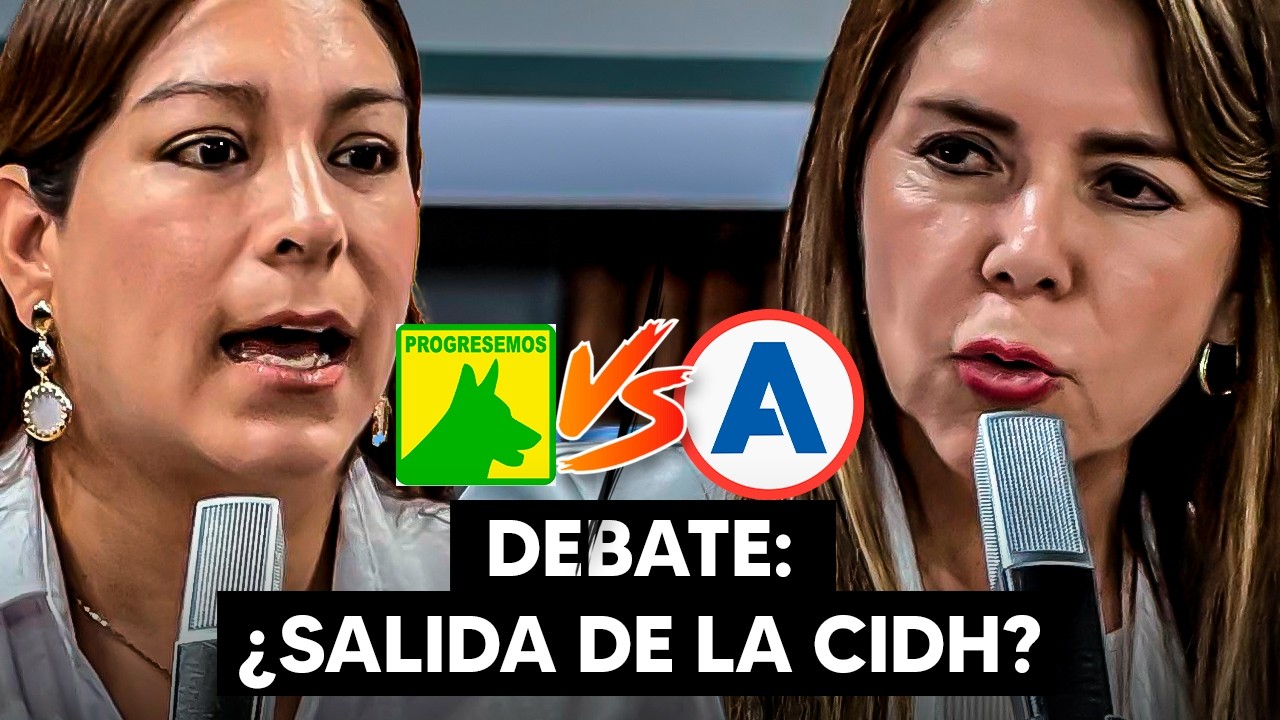 ¡DEBATE SOBRE SALIDA DE LA CIDH! PROGRESEMOS VS. ALIANZA PARA EL PROGRESO