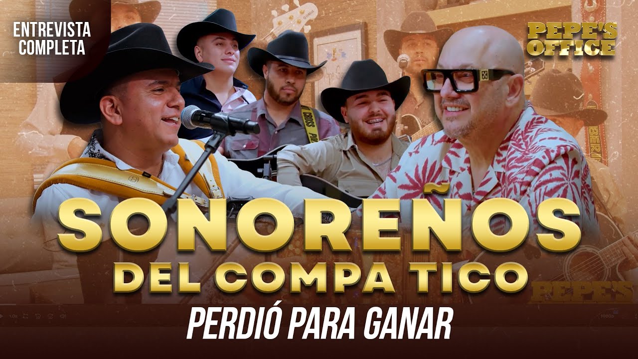 Sonoreños del Compa Tico: Perdimos para ganar  | Pepe's Office