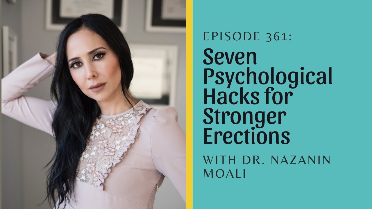 7 Psychological Hacks for Stronger Erections with Dr. Nazanin Moali and Shameless Sex Podcast #361