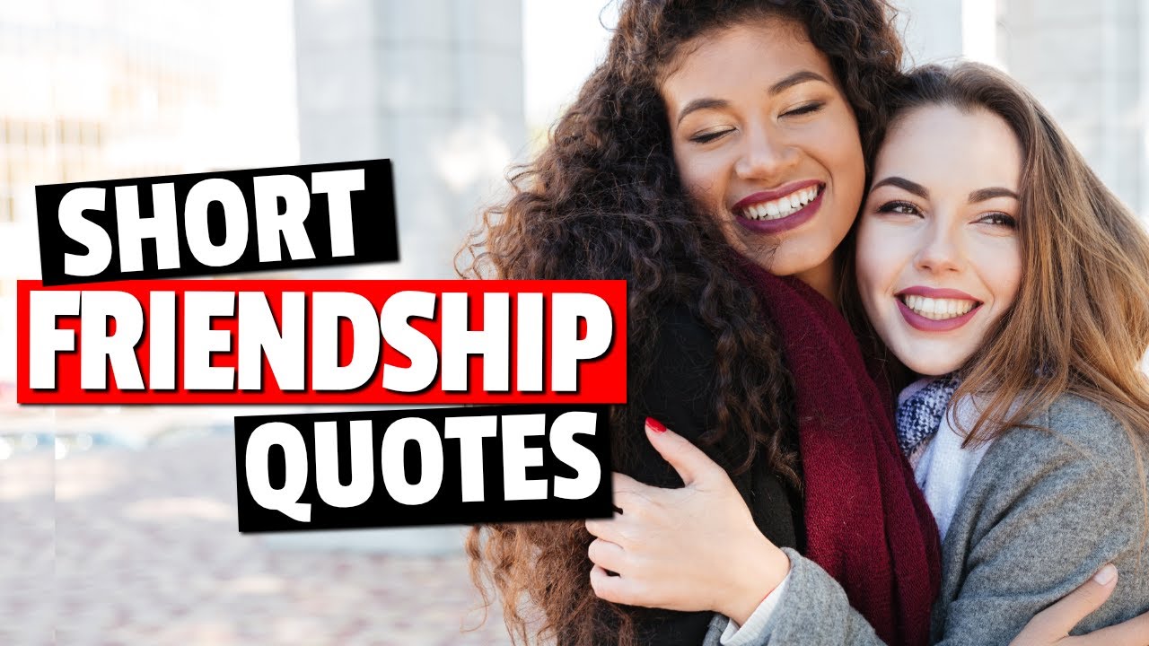 Short Friendship Quotes - Short Quotes About Friendship