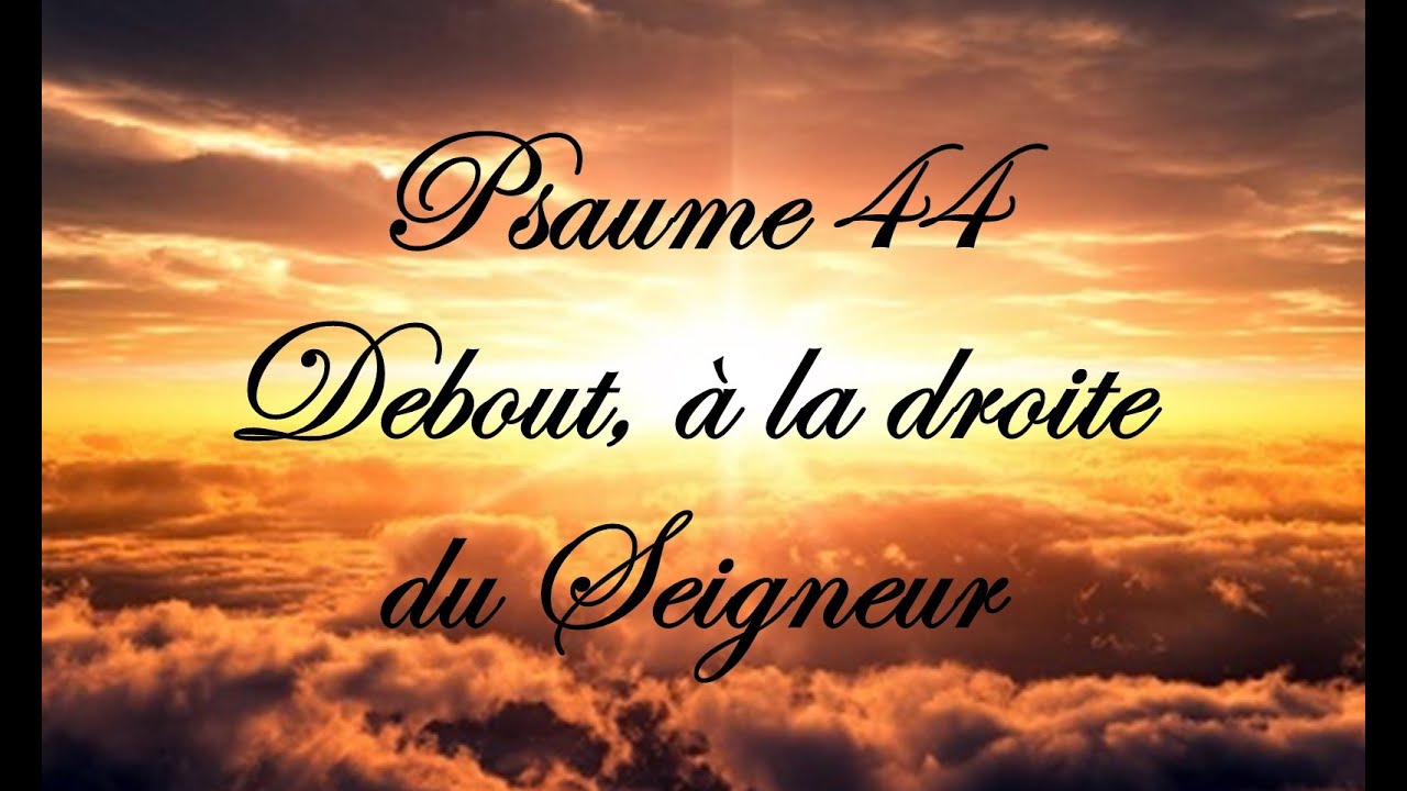 Psaume 44 - Debout, &agrave; la droite du Seigneur