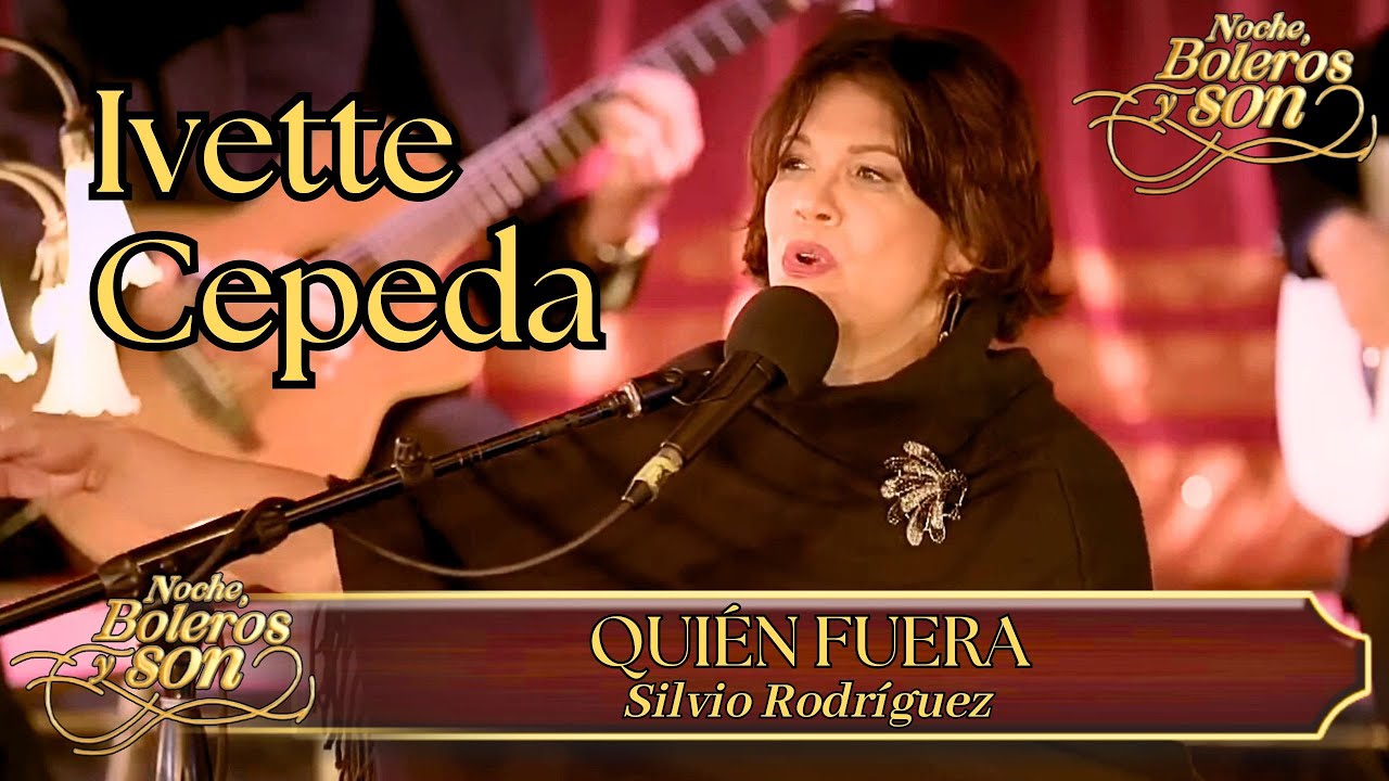 Quién Fuera - Ivette Cepeda - Noche, Boleros Y Son