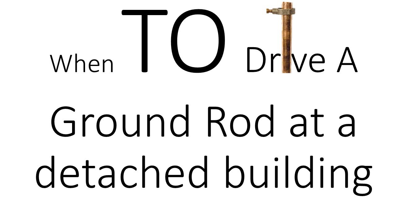 When TO drive a ground rod at a detached building