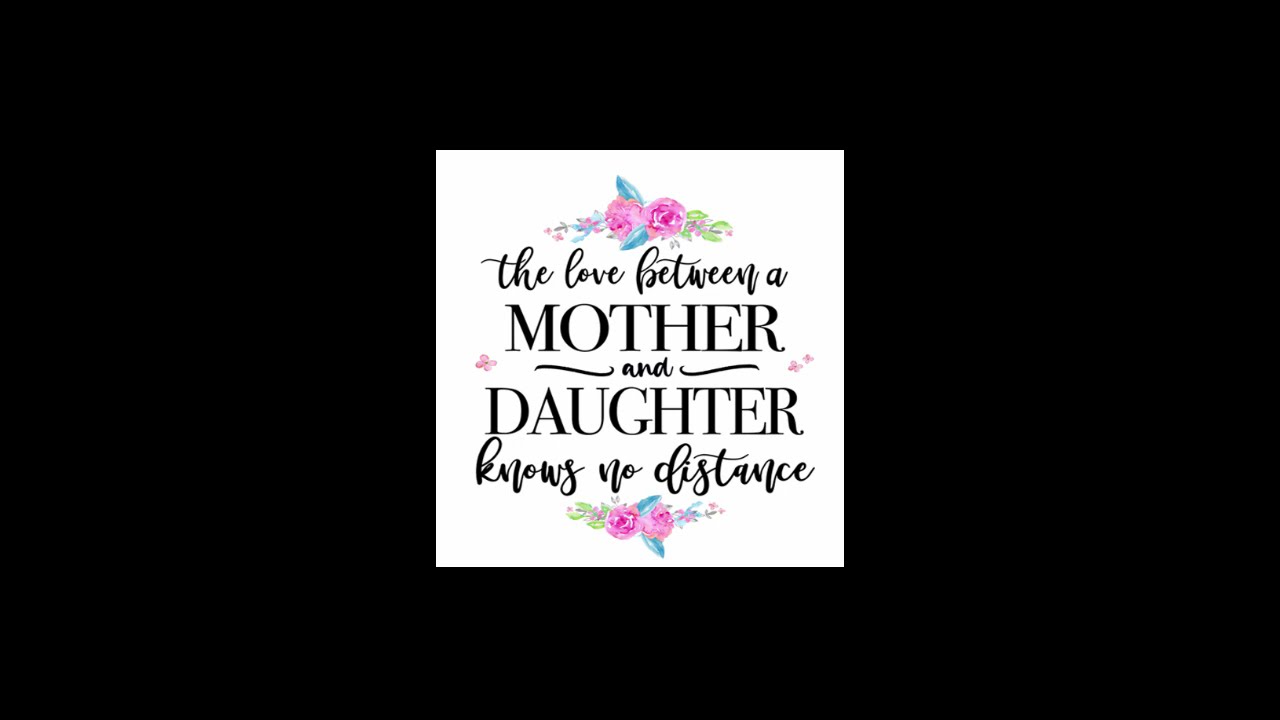The Love Between A Mother and Daughter knows No Distance.