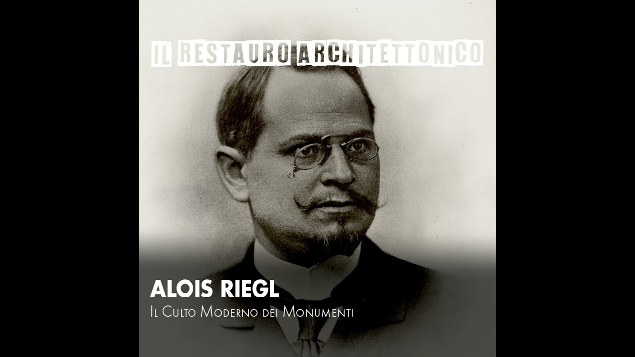 Alois Reigl :Il Culto Moderno dei Monumenti