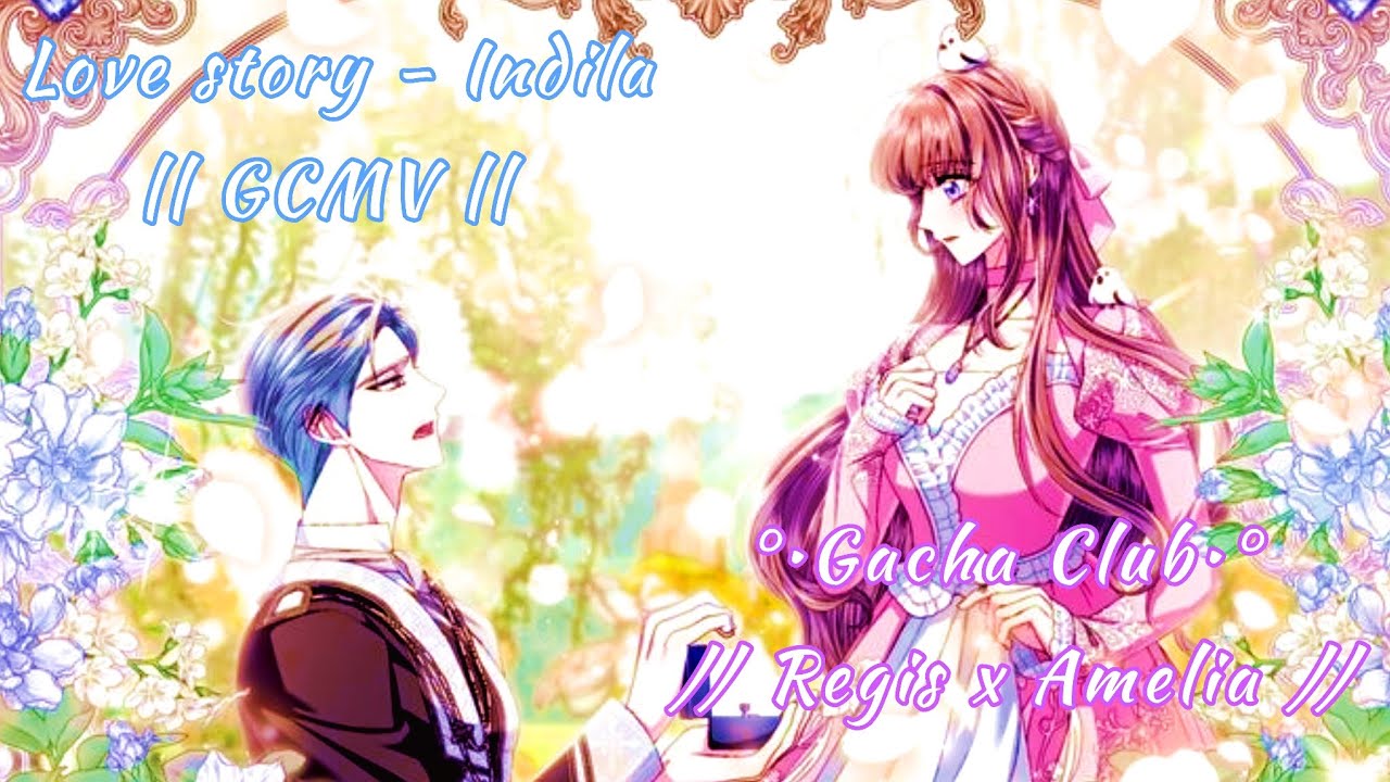 Love story - Indila || GCMV || °•Gacha Club•° //Regis x Amelia// ¡Padre, no quiero casarme! 