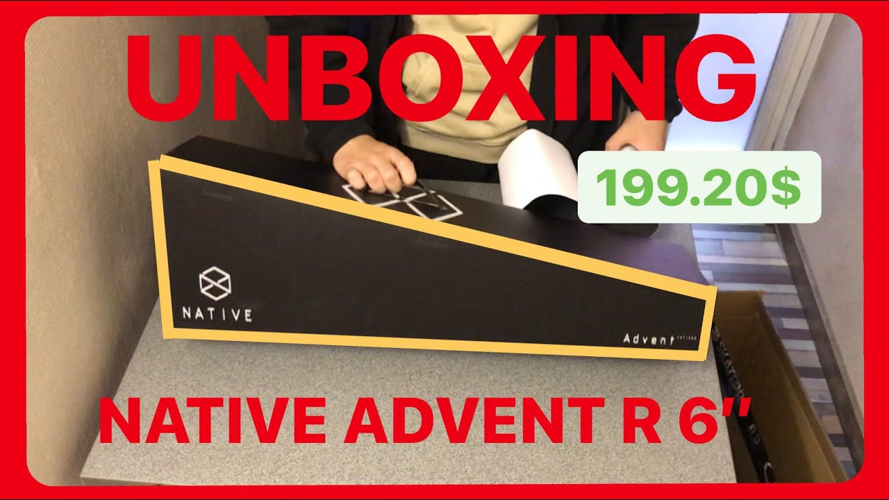 NATIVE ADVENT R 6’’ - UNBOXING