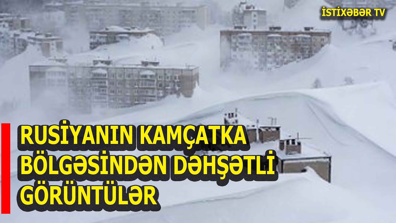 RUSİYANIN KAMÇATKA BÖLGƏSİNDƏN DƏHŞƏTLİ GÖRÜNTÜLƏR