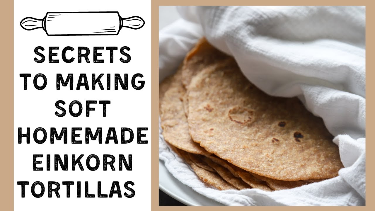 Making Soft Homemade Einkorn Tortillas Is Easier Than You Might Think!