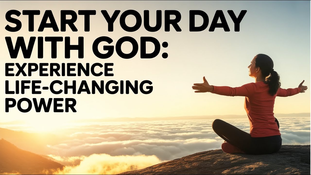 BEFORE THE DAY BEGINS | STARTING WITH GOD TRANSFORMS YOUR LIFE IN 3 POWERFUL WAYS!