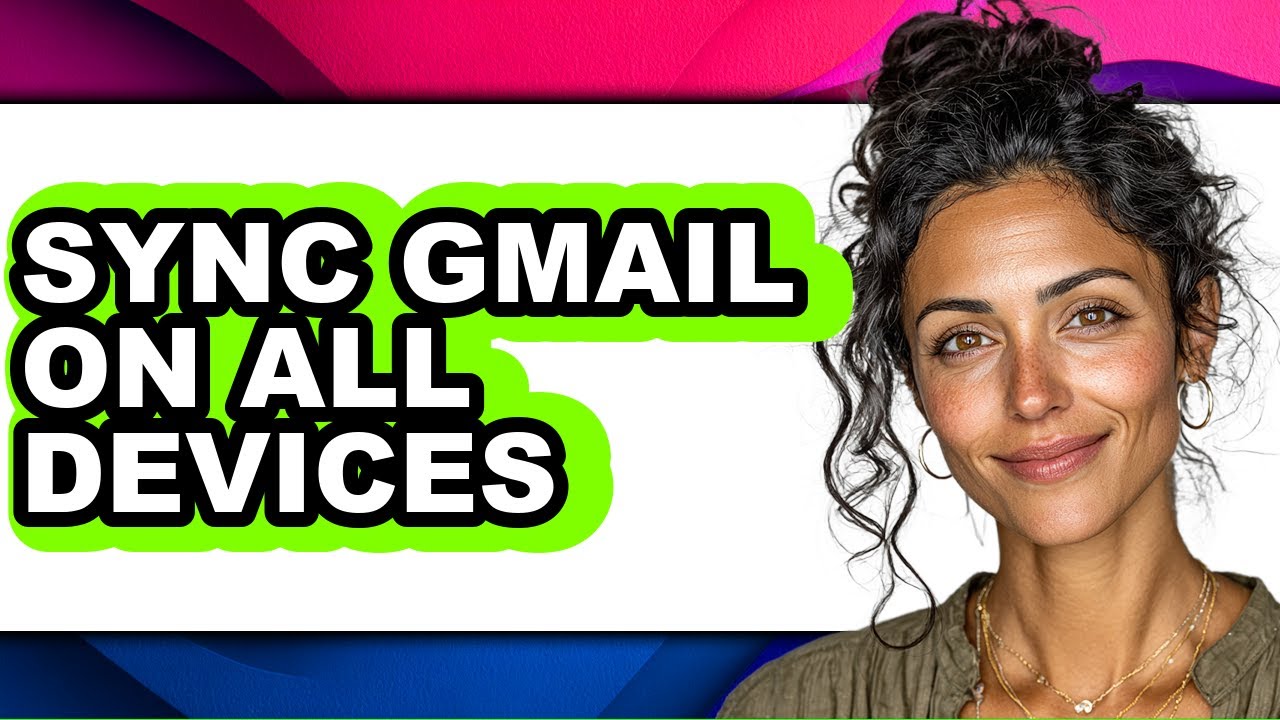 How to Sync Gmail on All Devices - Full Guide