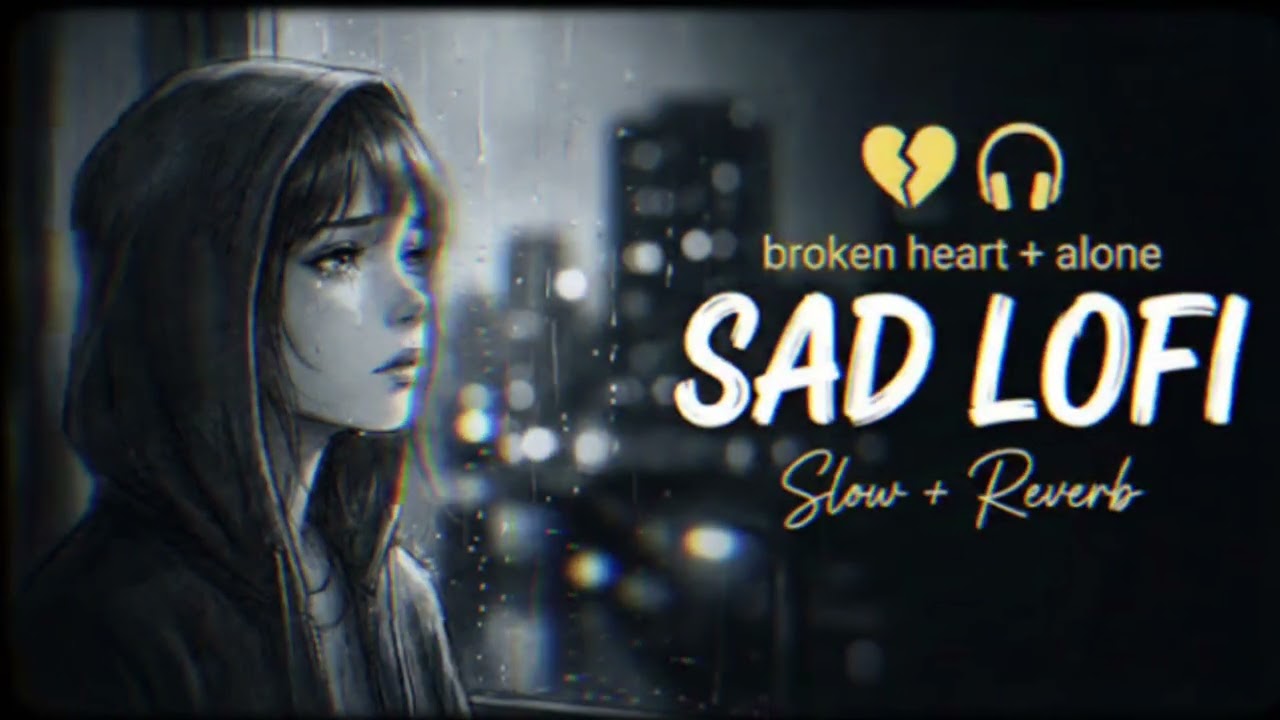 Broken heart + alone 💖| | sad lofi slowed and reverb 💔| 