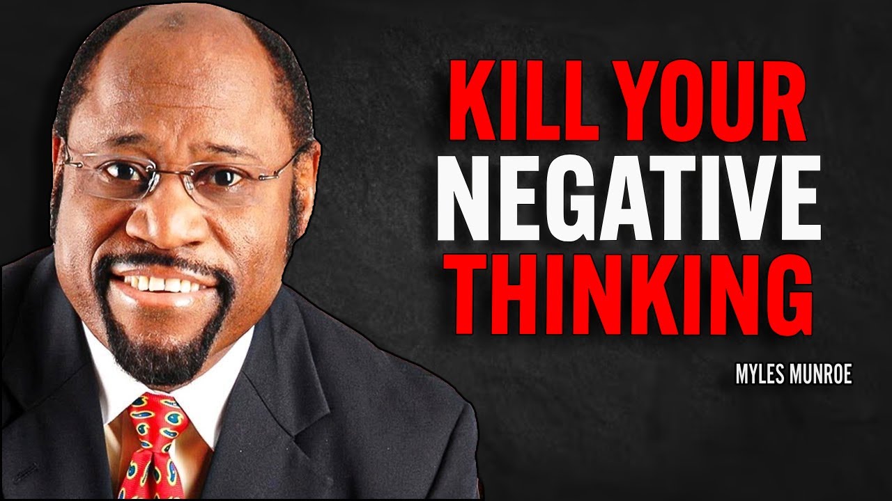 KILL YOUR NEGATIVE THINKING | Myles Munroe Motivational Speech