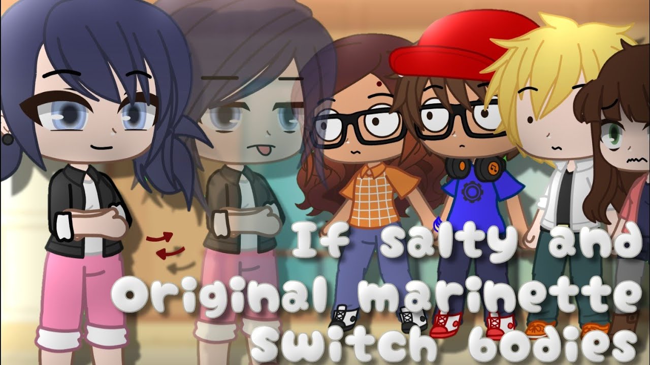 If salty and original marinette switch bodies ||Miraculous Ladybug [MLB] skit|| Gacha Club