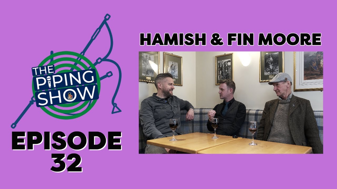 The Piping Show EP 32: Hamish & Fin Moore