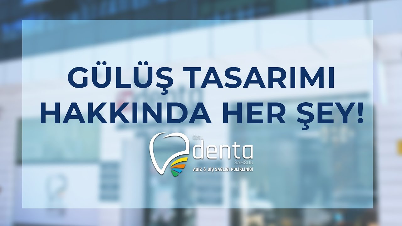GÜLÜŞ TASARIMI HAKKINDA HER ŞEY!