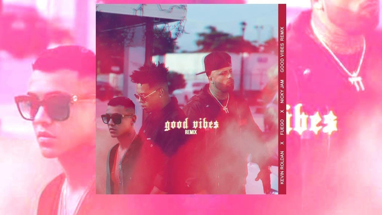 Good Vibes (Remix)  Kevin Roldan - Nicky Jam - Fuego
