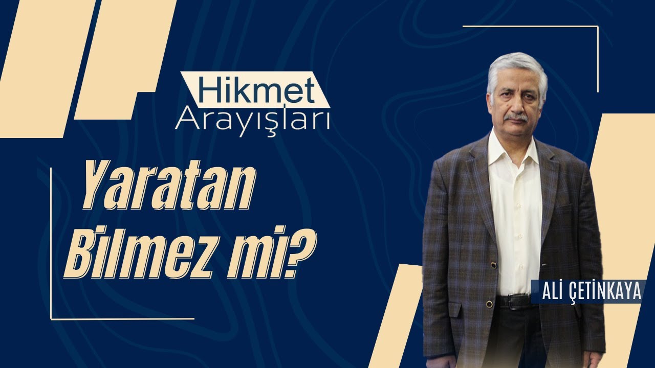 Hikmet Arayışları - Yaratan Bilmez mi?