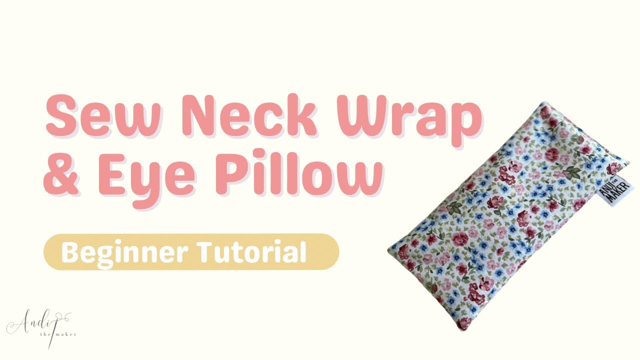 THERAPEUTIC NECK WRAP & EYE PILLOW SEWING TUTORIAL | QUICK & EASY | BEGINNERS SEWING PROJECT