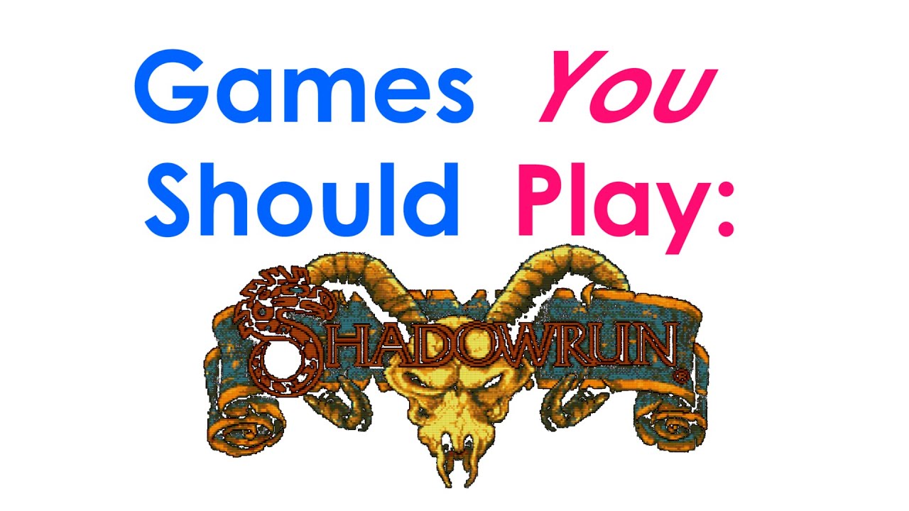Games You Should Play: Shadowrun Roundup