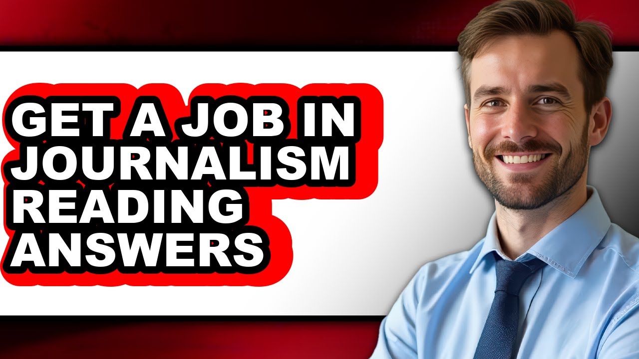 How to Get a Job in Journalism Reading Answers (full Guide)