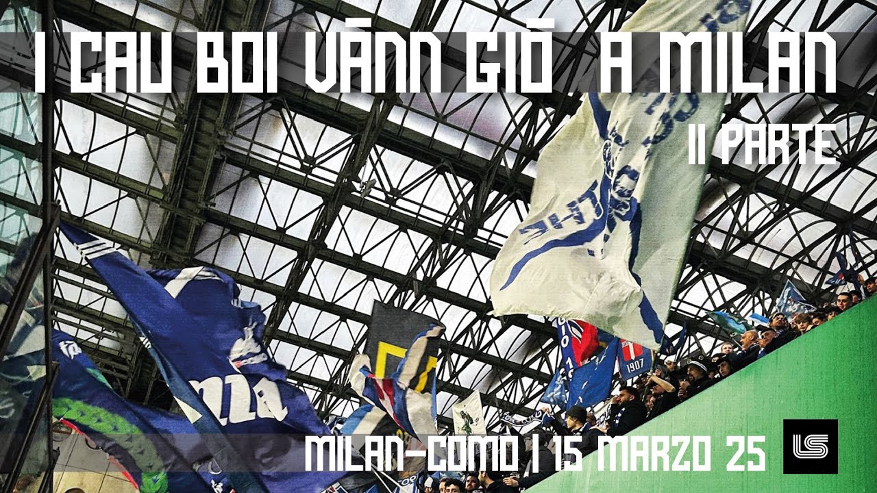 Milan-Como | 15/03/25: I CAU BOI VÀNN GIÒ A MILAN (seconda parte)