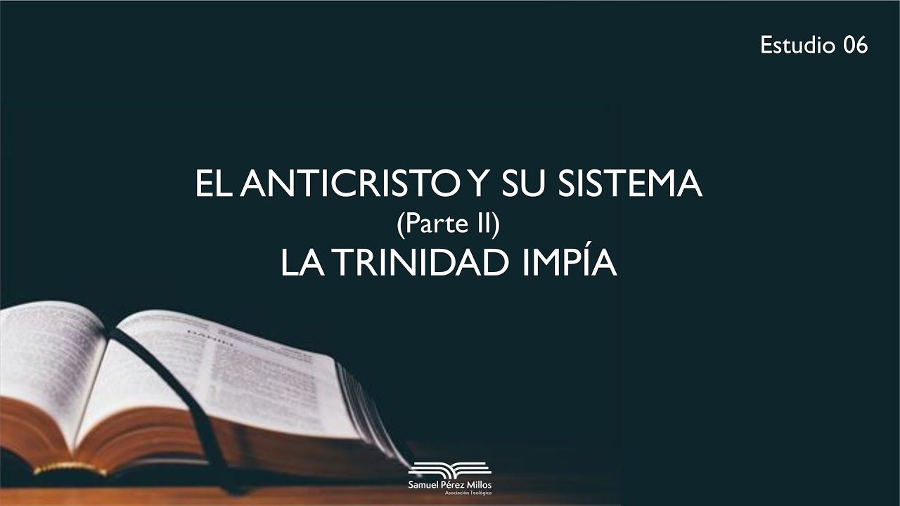 05. El Anticristo y su sistema (Parte II) y 06. La trinidad impía - Samuel Pérez Millos
