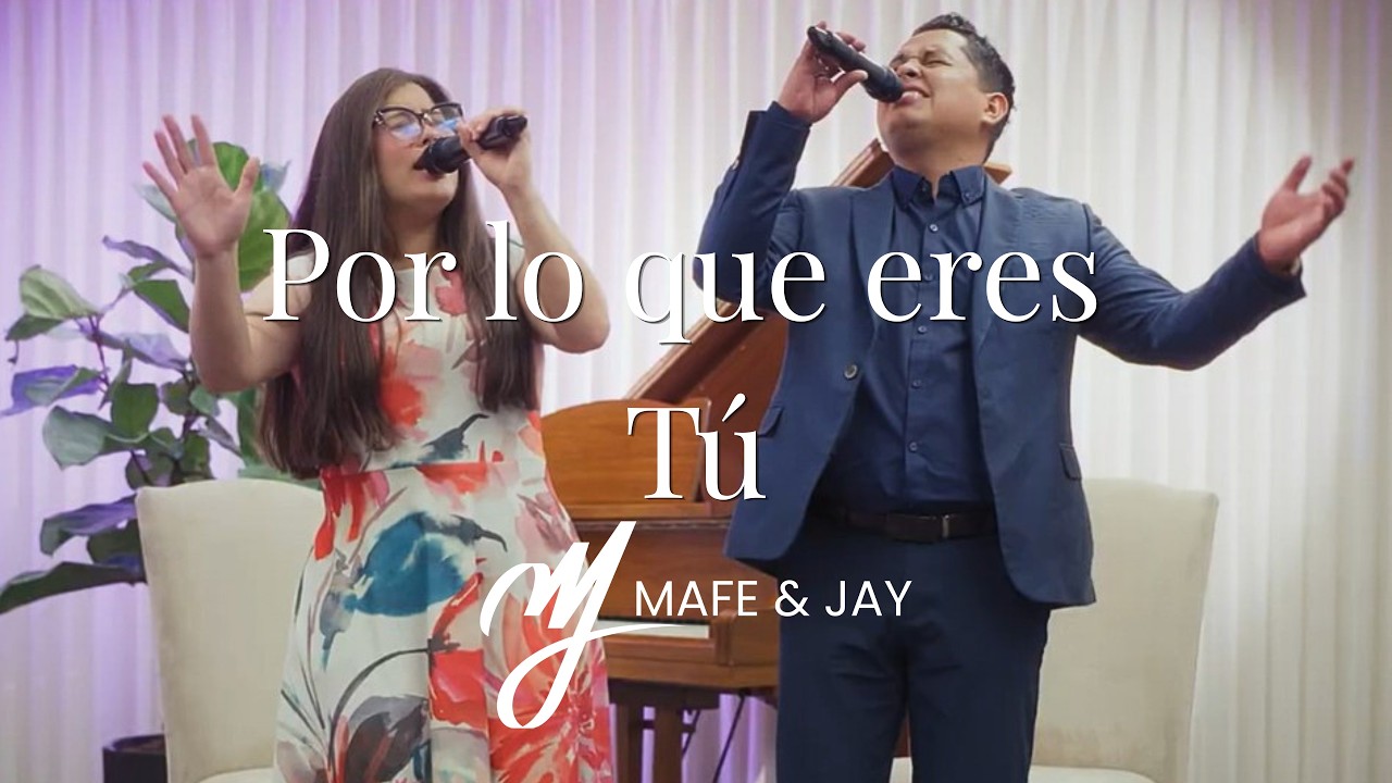 Por lo que eres Tú - Mafe & Jay