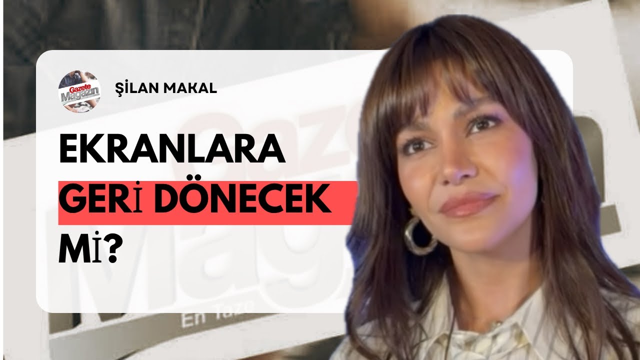 Şilan Makal Ekranlara Geri D&ouml;necek Mi?