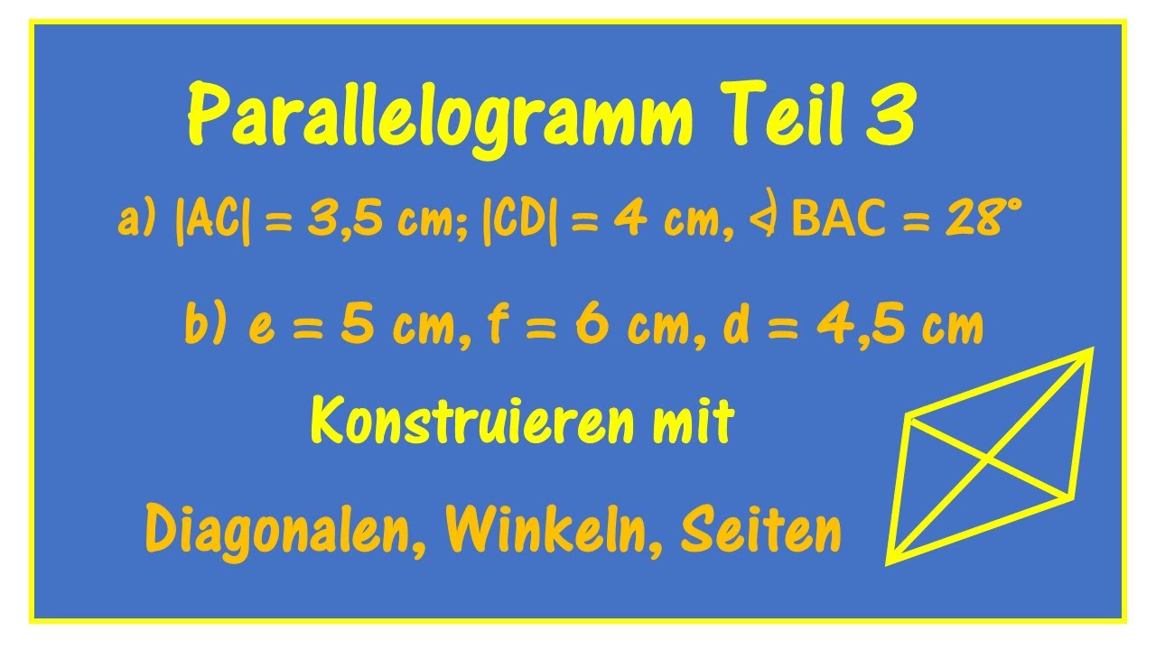 Parallelogramm Teil 3 - konstruieren aus Diagonalen, Winkeln und Seiten - 2 Aufgaben