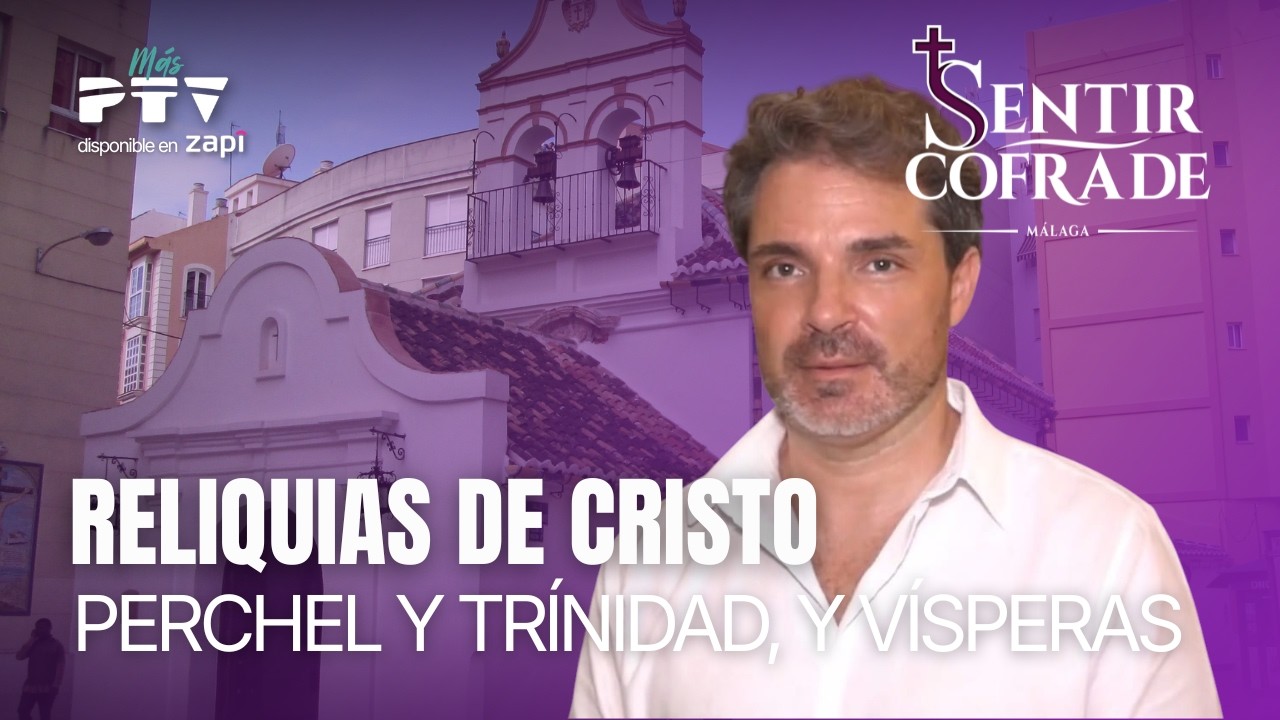 🟣 SENTIR COFRADE MÁLAGA HD | T11E30 | Reliquias de Cristo. Perchel y Trinidad. Vísperas. | 19 mar