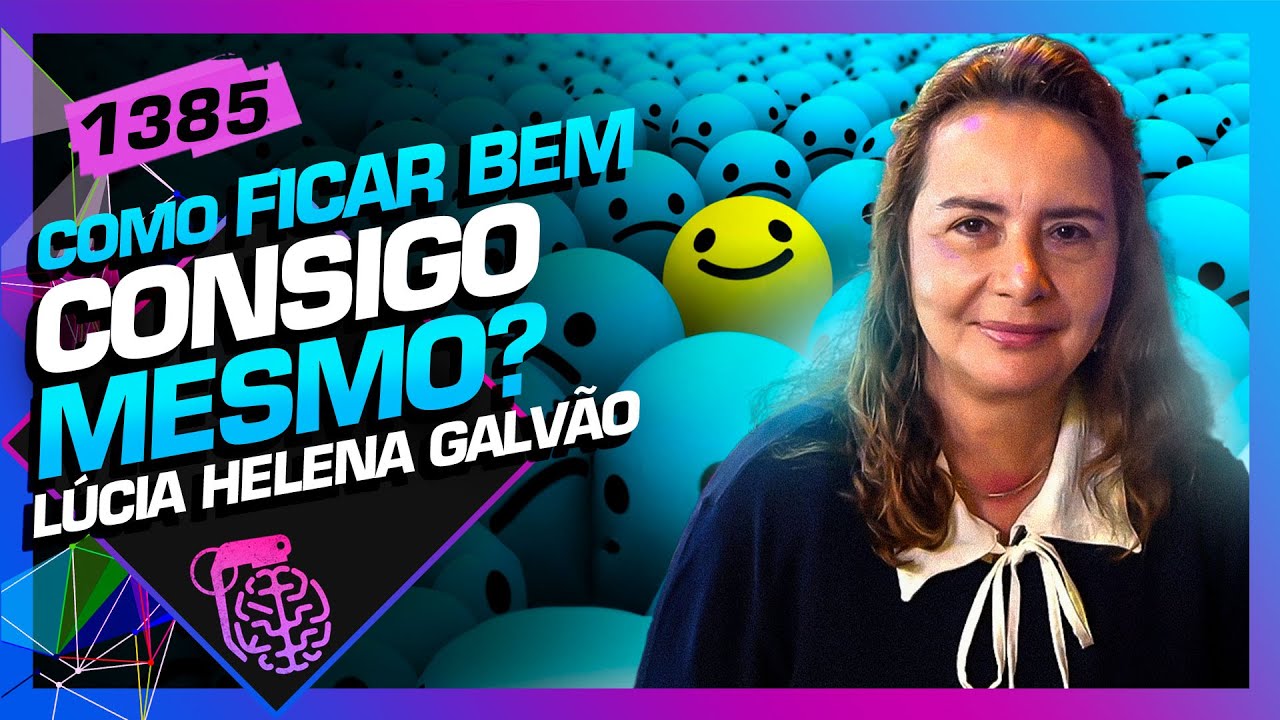 COMO FICAR BEM CONSIGO MESMO?: PROF. LÚCIA HELENA GALVÃO - Inteligência Ltda. Podcast #1385