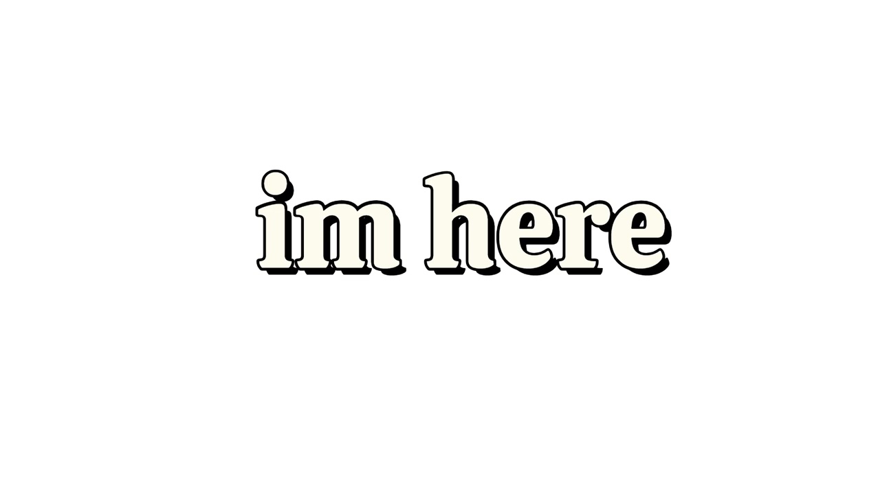 im here