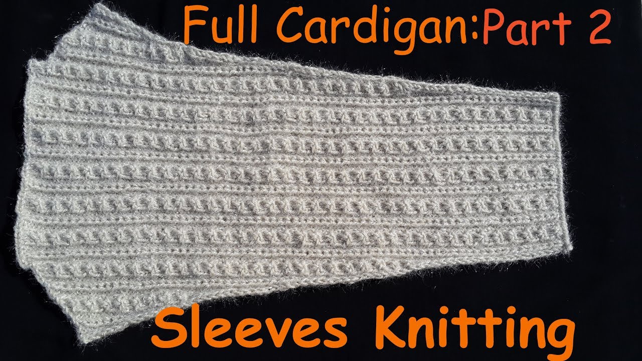 138- Full Cardigan Tutorial: Part 2 of 5 || Sleeves Knitting Method
