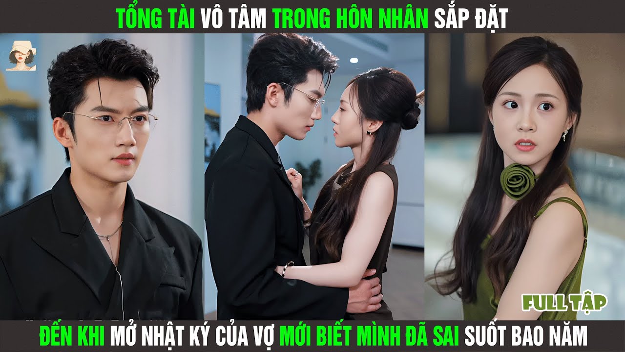 Tổng Tài Vô Tâm Trong Hôn Nhân Sắp Đặt, Đến Khi Mở Nhật Ký Của Vợ Mới Biết Mình Đã Sai Suốt Bao Năm