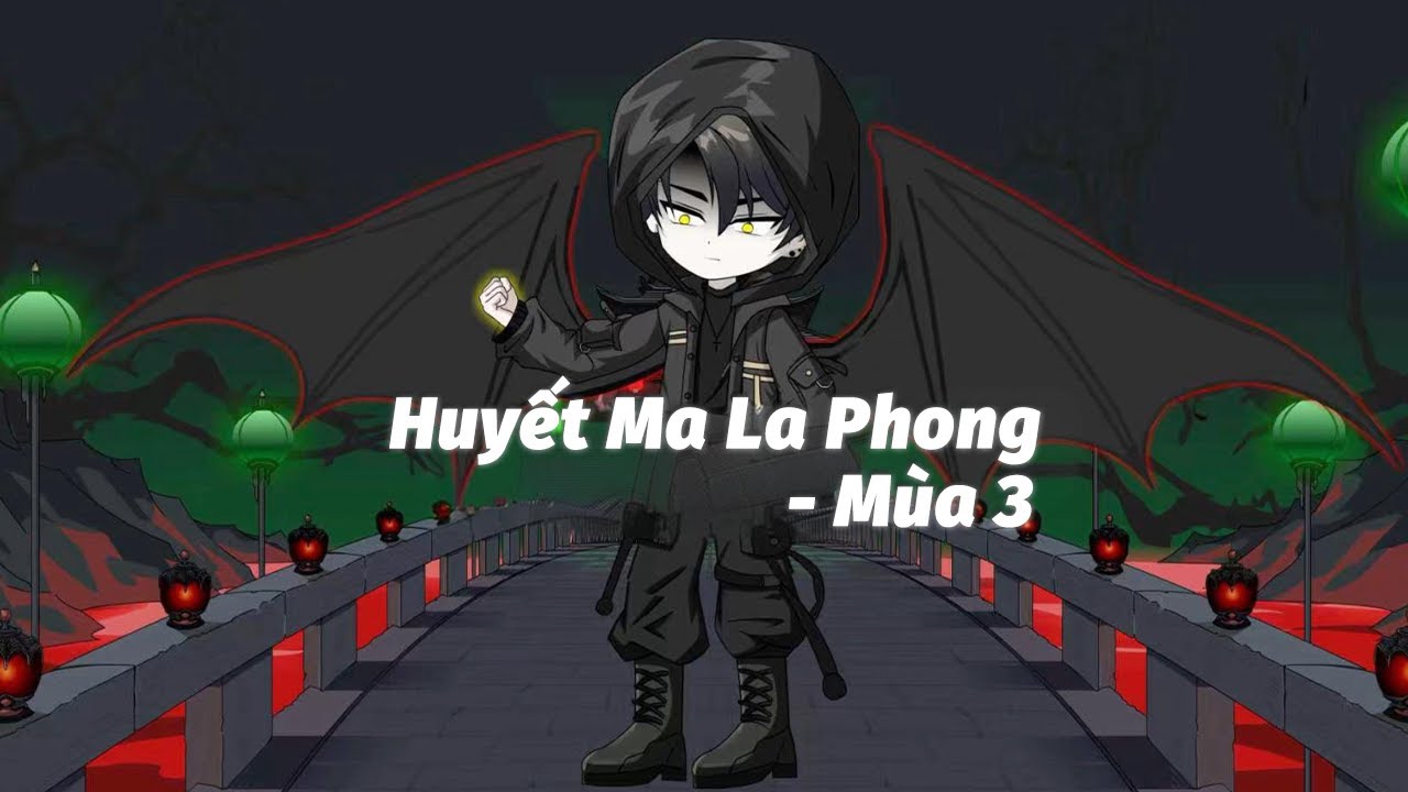 [Phi&ecirc;n bản đầy đủ]Huyết Ma La Phong 3&mdash;&mdash;都市爽剧【血魔 罗枫】高中生罗枫因绝症转化为吸血鬼，却意外觉醒特殊天赋 第三季