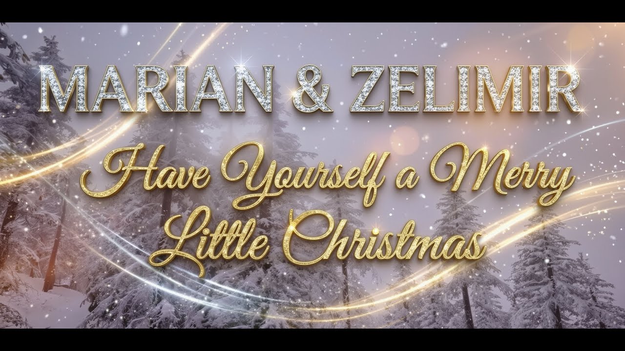 Have Yourself a Merry Little Christmas - Marian & Zelimir | Christmas Day 2025