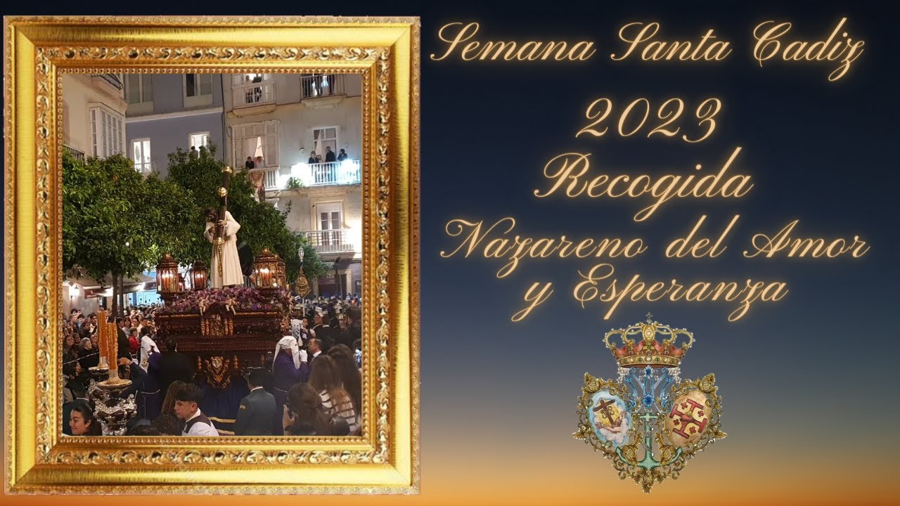 SEMANA SANTA CADIZ 2023 RECOGIDA NAZARENO DEL AMOR Y NTRA. SEÑORA DE LA ESPERANZA