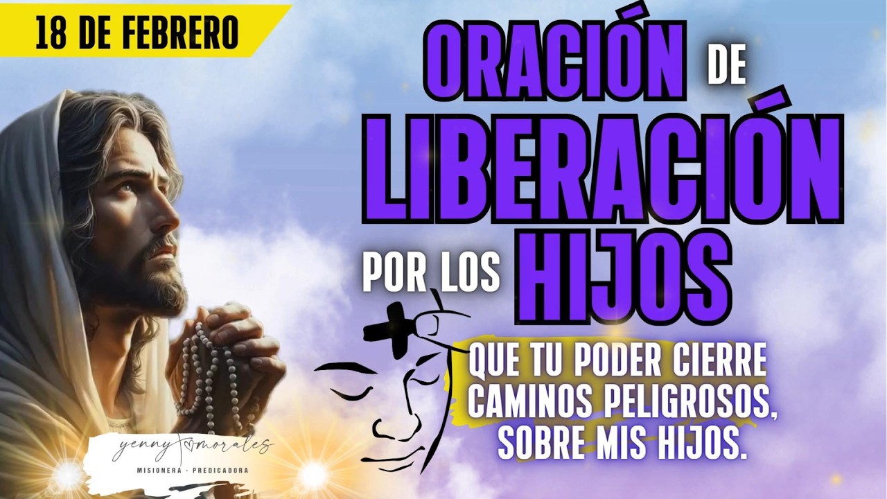 //Que tu poder cierre caminos peligrosos. ORACIÓN DE LIBERACIÓN POR LOS HIJOS.18 DE FEBRERO.