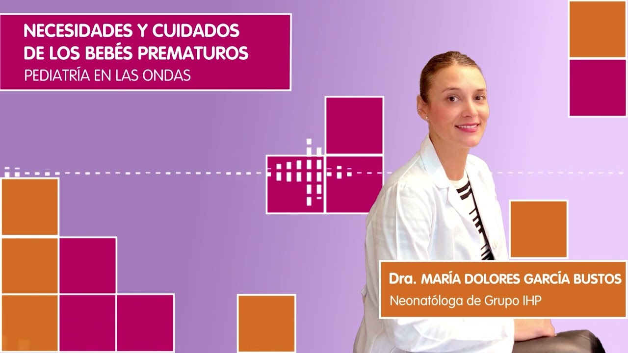 Necesidades y cuidados de los bebes prematuros. Dra. María Dolores Gómez Bustos