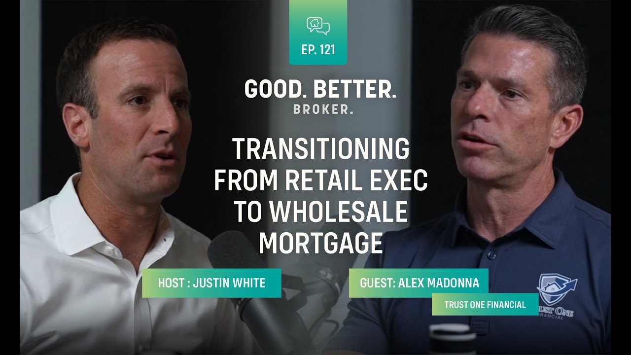 Transitioning from Retail Exec to Wholesale Mortgage | Alex Madonna | Good. Better. Broker. Ep. 121
