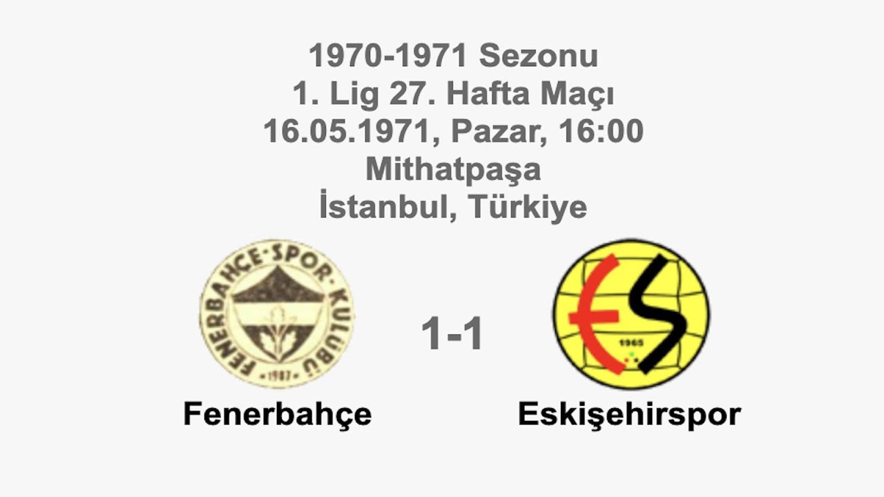 Fenerbahçe 1-1 Eskişehirspor 16.05.1971 - 1970-1971 Turkish 1st League Matchday 27