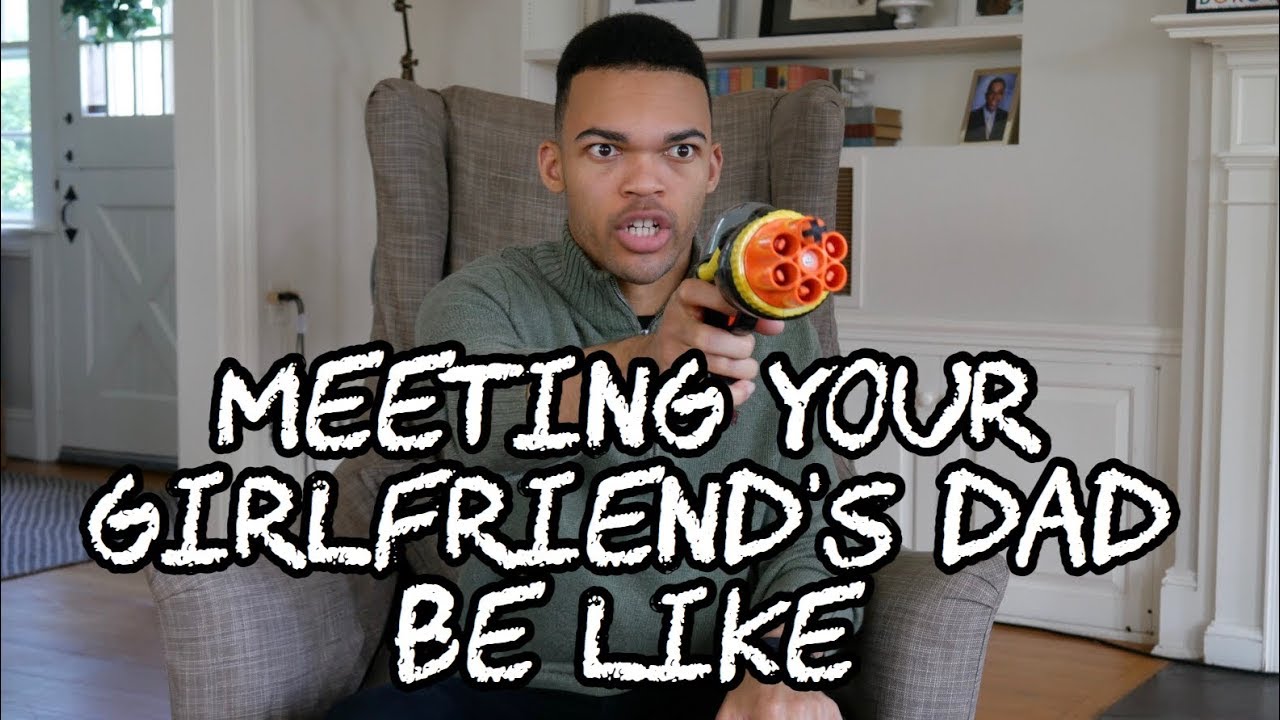 Meeting Your Girlfriend's Dad Be Like